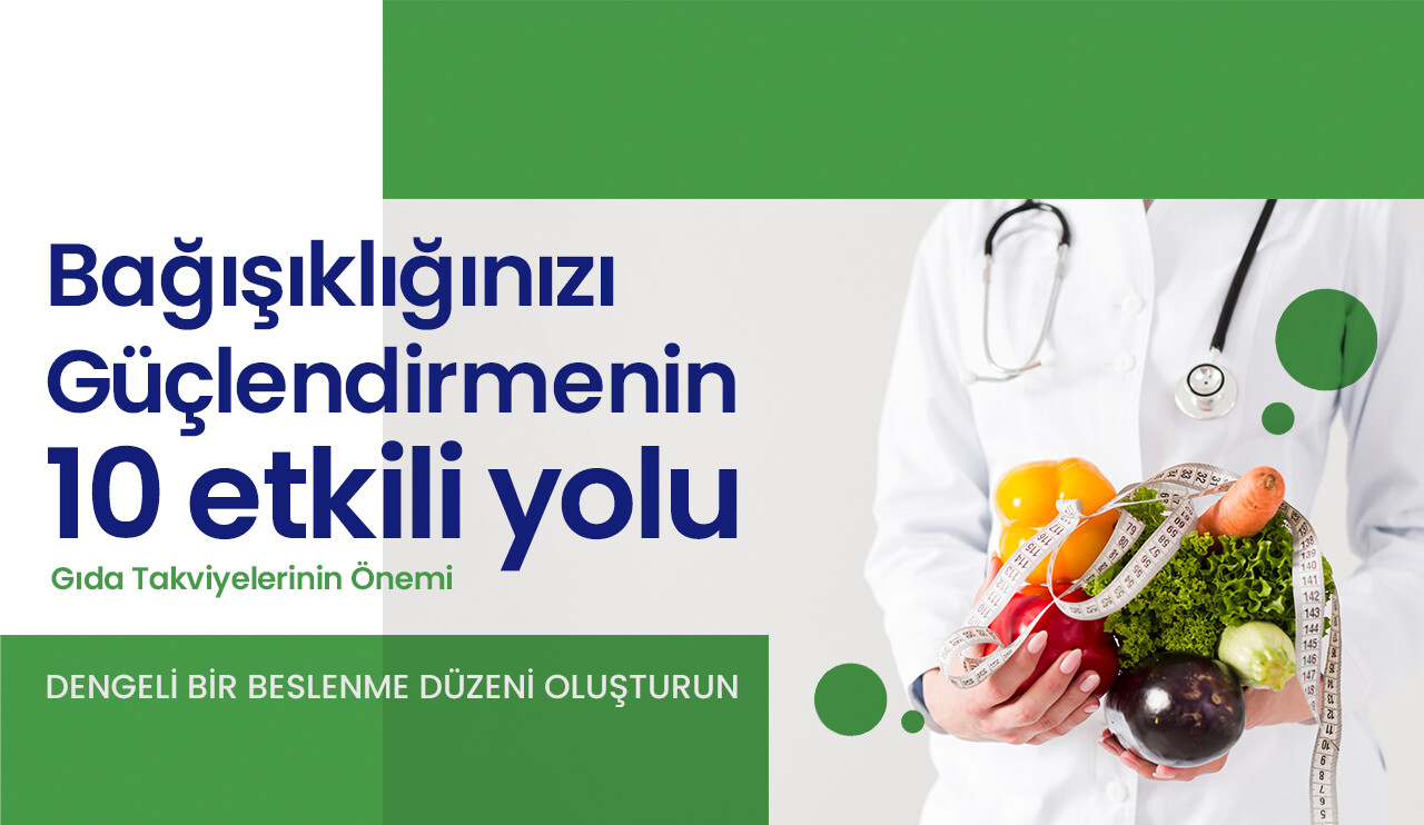 Bağışıklığınızı Güçlendirmenin 10 Etkili Yolu ve Gıda Takviyelerinin Önemi