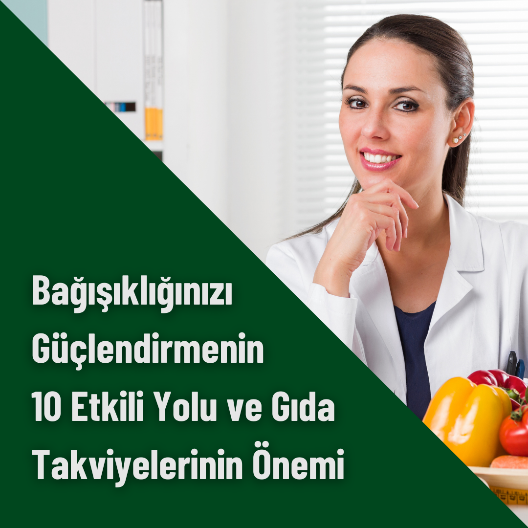 Bağışıklığınızı Güçlendirmenin 10 Etkili Yolu ve Gıda Takviyelerinin Önemi