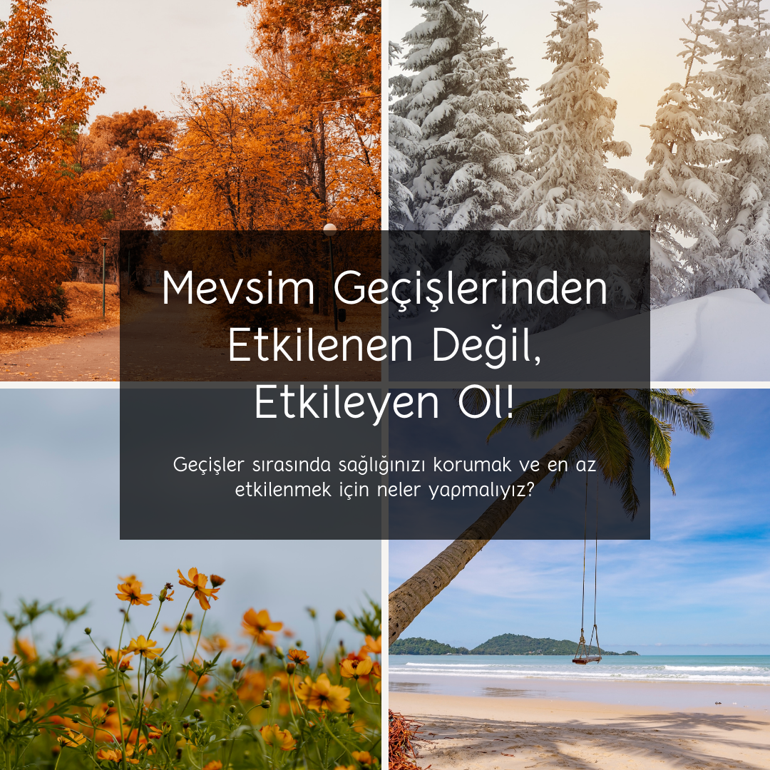 Mevsim Geçişlerinden Etkilenen Değil, Etkileyen Ol!